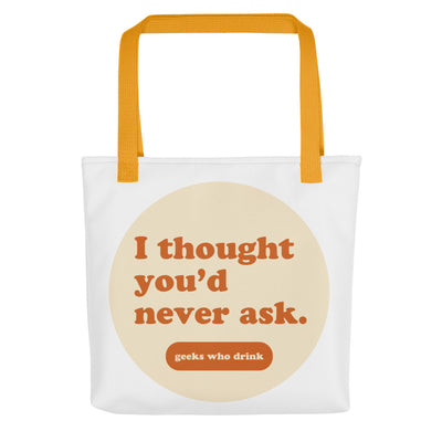 GWD I Thought You'd Never Ask Tote Bag