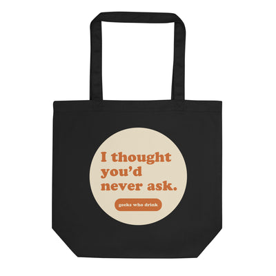 GWD I Thought You'd Never Ask Tote Bag